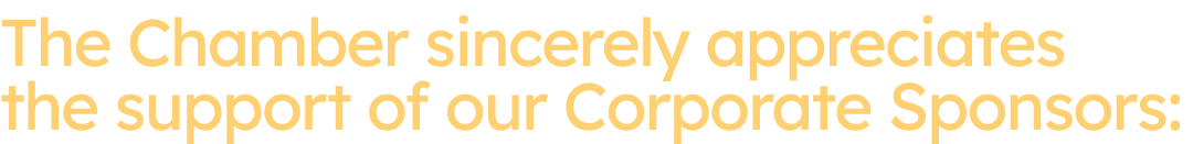 The Chamber sincerely appreciates the support of our Corporate Sponsors: