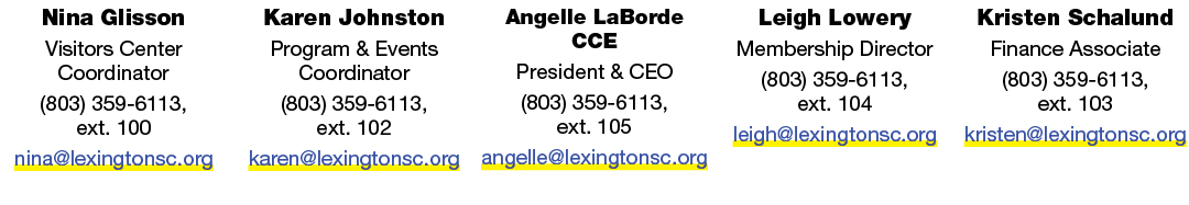 Nina Glisson Visitors Center Coordinator (803) 359 6113, ext. 100 nina@lexingtonsc.org Karen Johnston Program & Event...