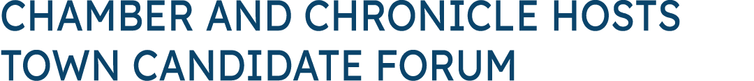 Chamber AND CHRONICLE Hosts Town Candidate Forum