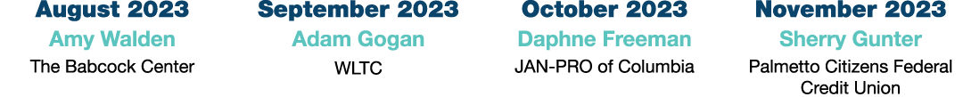 August 2023 Amy Walden The Babcock Center September 2023 Adam Gogan WLTC October 2023 Daphne Freeman JAN PRO of Colum...