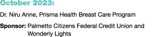 October 2023: Dr. Niru Anne, Prisma Health Breast Care Program Sponsor: Palmetto Citizens Federal Credit Union and Wo...