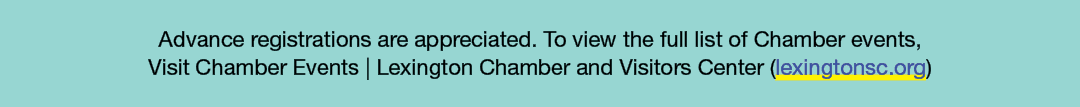 Advance registrations are appreciated. To view the full list of Chamber events, Visit Chamber Events | Lexington Cham...