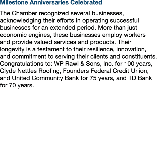 Milestone Anniversaries Celebrated The Chamber recognized several businesses, acknowledging their efforts in operatin...