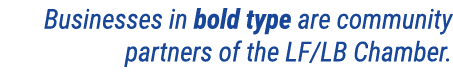 Businesses in bold type are community partners of the LF/LB Chamber.
