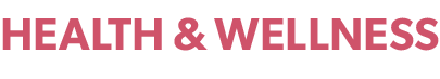 HEALTH & WELLNESS