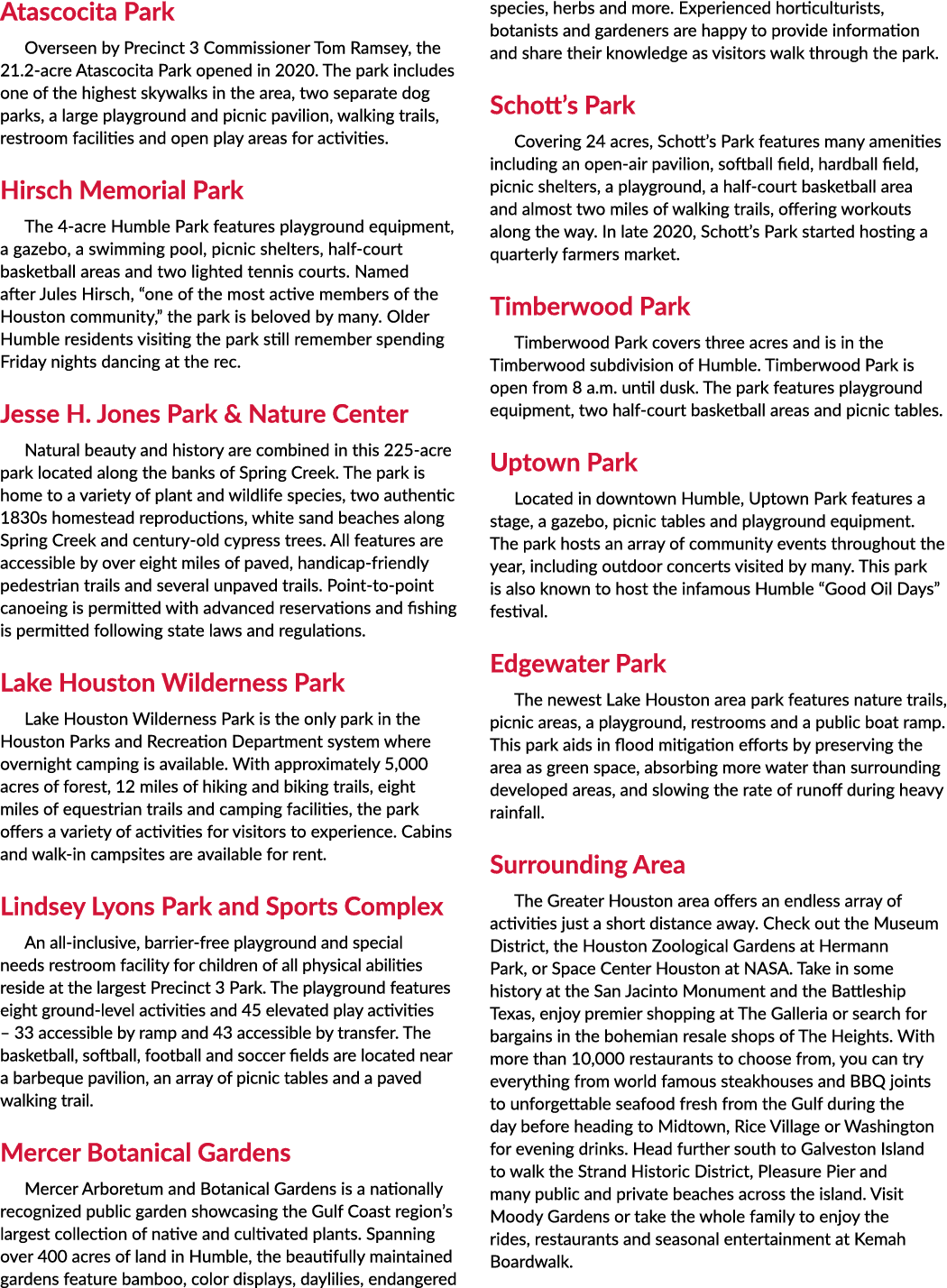 Atascocita Park Overseen by Precinct 3 Commissioner Tom Ramsey, the 21.2 acre Atascocita Park opened in 2020. The par...