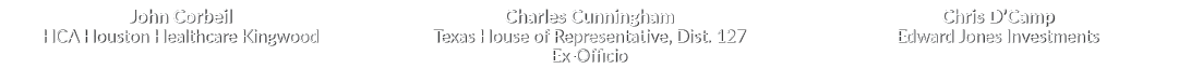 John Corbeil HCA Houston Healthcare Kingwood Charles Cunningham Texas House of Representative, Dist. 127 Ex Officio ...