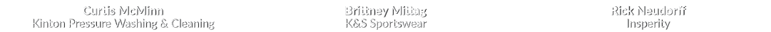 Curtis McMinn Kinton Pressure Washing & Cleaning Brittney Mittag K&S Sportswear Rick Neudorff Insperity 