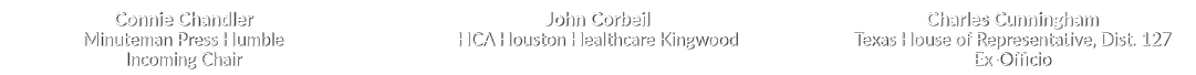 Connie Chandler Minuteman Press Humble ﻿Incoming Chair ﻿John Corbeil HCA Houston Healthcare Kingwood Charles Cunningh...