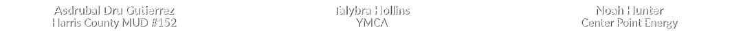 Asdrubal Dru Gutierrez Harris County MUD #152 Talybra Hollins YMCA Noah Hunter Center Point Energy 