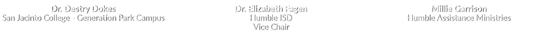 Dr. Destry Dokes San Jacinto College Generation Park Campus Dr. Elizabeth Fagen Humble ISD Vice Chair Millie Garrison...