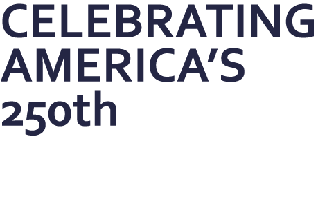 CELEBRATING AMERICA’S 250th Where history lives and community thrives