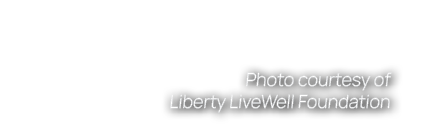 Photo courtesy of Liberty LiveWell Foundation
