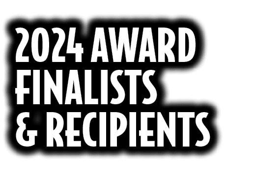 2024 AWARD FINALISTS & RECIPIENTS