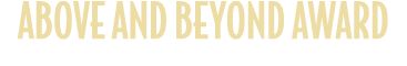 ABOVE AND BEYOND AWARD