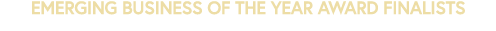 EMERGING BUSINESS OF THE YEAR AWARD Finalists