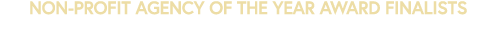 NON PROFIT AGENCY OF THE YEAR AWARD Finalists