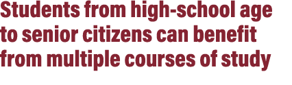 Students from high school age to senior citizens can benefit from multiple courses of study