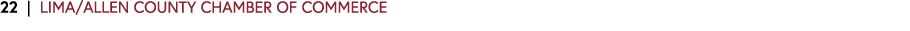 22 | LIMA/ALLEN COUNTY CHAMBER OF COMMERCE 