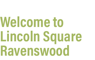 Welcome to Lincoln Square Ravenswood