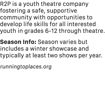R2P is a youth theatre company fostering a safe, supportive community with opportunities to develop life skills for a...