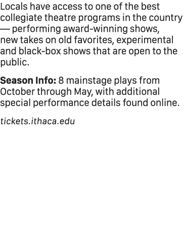 Locals have access to one of the best collegiate theatre programs in the country — performing award winning shows, ne...