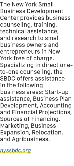 The New York Small Business Development Center provides business counseling, training, technical assistance, and rese...