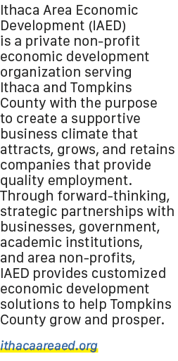 Ithaca Area Economic Development (IAED) is a private non profit economic development organization serving Ithaca and ...