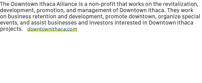 The Downtown Ithaca Alliance is a non profit that works on the revitalization, development, promotion, and management...
