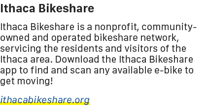 Ithaca Bikeshare Ithaca Bikeshare is a nonprofit, community owned and operated bikeshare network, servicing the resid...