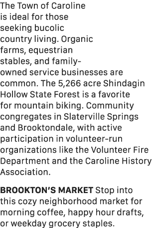 The Town of Caroline is ideal for those seeking bucolic country living. Organic farms, equestrian stables, and family...