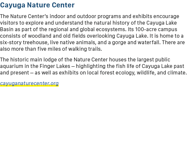 Cayuga Nature Center The Nature Center’s indoor and outdoor programs and exhibits encourage visitors to explore and u...