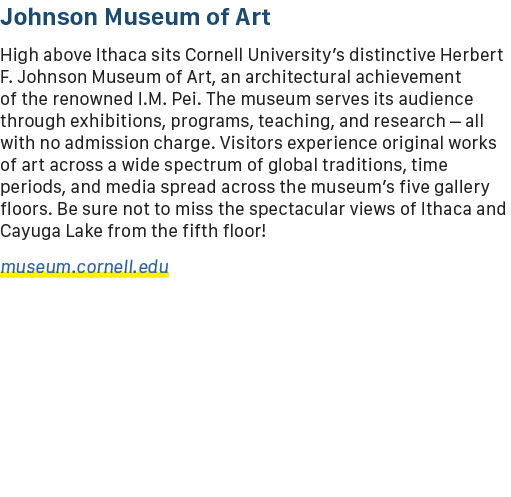 Johnson Museum of Art High above Ithaca sits Cornell University’s distinctive Herbert F. Johnson Museum of Art, an ar...