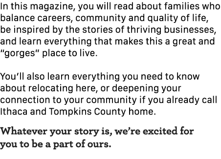 In this magazine, you will read about families who balance careers, community and quality of life, be inspired by the...