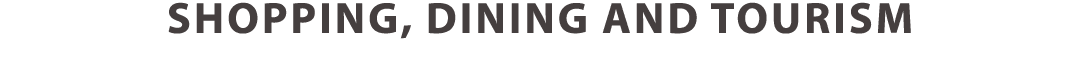 Shopping, Dining and Tourism