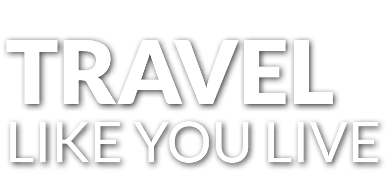 TRAVEL LIKE YOU LIVE