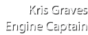 Kris Graves Engine Captain