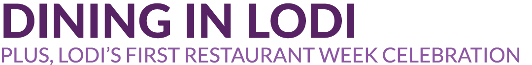 DINING IN LODI Plus, Lodi’s First Restaurant Week Celebration