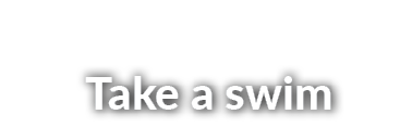 Take a swim