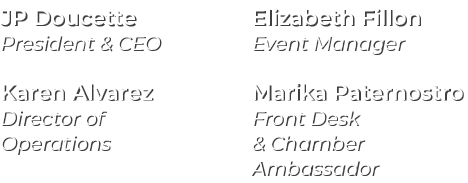 JP Doucette President & CEO​ Karen Alvarez Director of Operations Elizabeth Fillon Event Manager Marika Paternostro F...