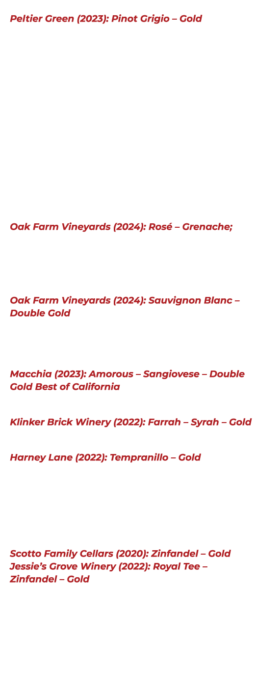 Pinot Grigio Peltier Green (2023): Pinot Grigio – Gold Primitivo Wilson Family Winery (2021): Primitivo – Gold Red Bl...