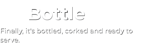 Bottle Finally, it's bottled, corked and ready to serve.
