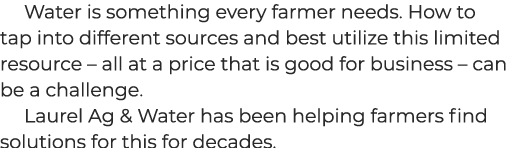 Water is something every farmer needs. How to tap into different sources and best utilize this limited resource – all...