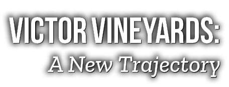 VICTOR VINEYARDS: A New Trajectory