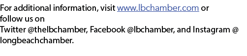 For additional information, visit www lbchamber com or follow us on Twitter  thelbchamber, Facebook  lbchamber, and I   