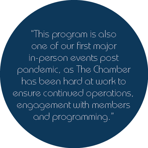  This program is also one of our first major in-person events post pandemic, as The Chamber has been hard at work to    