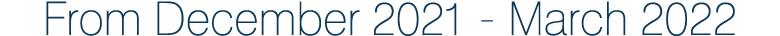 From December 2021 - March 2022