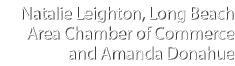 Natalie Leighton, Long Beach Area Chamber of Commerce and Amanda Donahue