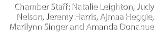 Chamber Staff: Natalie Leighton, Judy Nelson, Jeremy Harris, Ajmaa Heggie, Marilynn Singer and Amanda Donahue