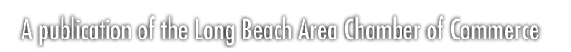 A publication of the Long Beach Area Chamber of Commerce